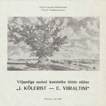 Viljandiga seotud kunstnike tööde näitus "J. Kölerist - E. Viiraltini", mai 1980 : kataloog 