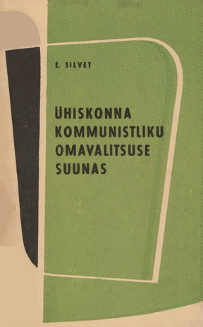 Ühiskonna kommunistliku omavalitsuse suunas : Eesti NSV töörahva saadikute nõukogu tegevusest sotsialistliku demokraatia edasiarendamisel 