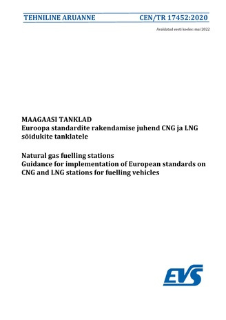 CEN/TR 17452:2020 Maagaasi tanklad : Euroopa standardite rakendamise juhend CNG ja LNG sõidukite tanklatele = Natural gas fuelling stations : guidance for implementation of European standards on CNG and LNG stations for fuelling vehicles 