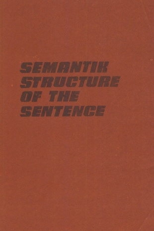 Semantic structure of the sentence : supplementary material for seminars in theoretical English grammar 