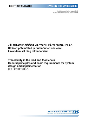 EVS-EN ISO 22005:2008 Jälgitavus sööda ja toidu käitlemisahelas : üldised põhimõtted ja põhinõuded süsteemi kavandamisel ning rakendamisel = Traceability in the feed and food chain : general principles and basic requirements for system design and imple...