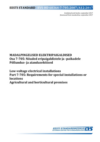 EVS-HD 60364-7-705:2007/A12:2017 Madalpingelised elektripaigaldised. Osa 7-705, Nõuded eripaigaldistele ja -paikadele. Põllundus- ja aiandusehitised = Low-voltage electrical installations. Part 7-705, Requirements for special installations or locations...