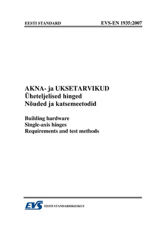 EVS-EN 1935:2007 Akna- ja uksetarvikud : üheteljelised hinged. Nõuded ja katsemeetodid = Building hardware : single-axis hinges. Requirements and test methods 