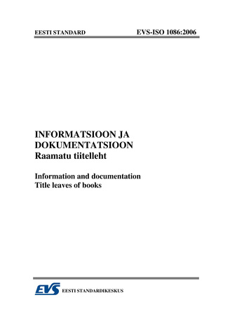 EVS-ISO 1086:2006 Informatsioon ja dokumentatsioon. Raamatu tiitelleht = Information and documentation. Title leaves of books 