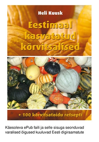 Eestimaal kasvatatud kõrvitsalised : +100 kõrvitsatoidu retsepti 