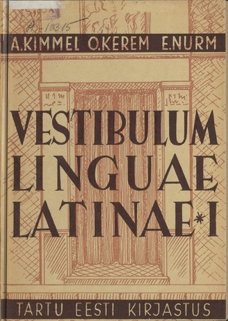 Vestibulum linguae latinae. ladina keele õpik gümnaasiumi klassikaharu I eelklassile / 1