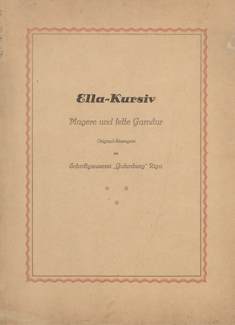 Ella-Kursiv : magere und fette Garnitur : Original-Erzeugnis der Schriftgiesserei "Gutenberg" Riga