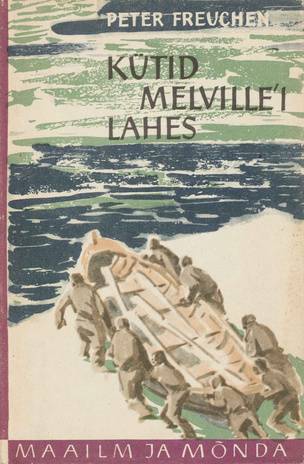 Kütid Melville'i lahes : [jutustus Lääne-Gröönimaa polaareskimotest] (Maailm ja mõnda : reisikirjelduste sari)