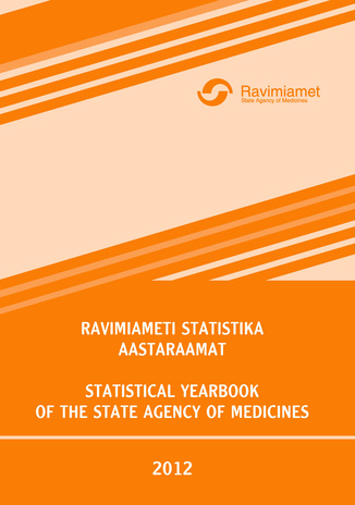 Ravimiameti statistika aastaraamat 2012 = Statistical yearbook of the State Agency of of Medicines 2012