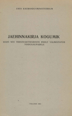 Jaehinnakirja kogumik : Eesti NSV tööstusettevõtete poolt valmistatud toidukaupadele : kinnitatud kuni 15. okt. 1963. a. 