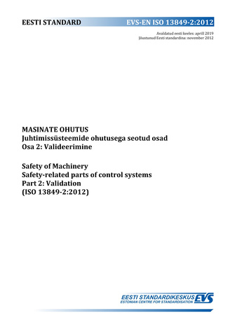 EVS-EN ISO 13849-2:2012 Masinate ohutus : juhtimissüsteemide ohutusega seotud osad. Osa 2, Valideerimine = Safety of machinery : safety-related parts of control systems. Part 2, Validation (ISO 13849-2:2012) 