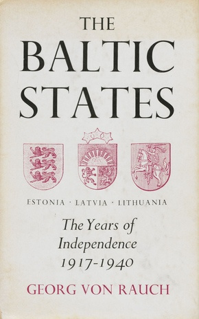 The Baltic states : The years of independence: Estonia, Latvia, Lithuania 1917-1940 