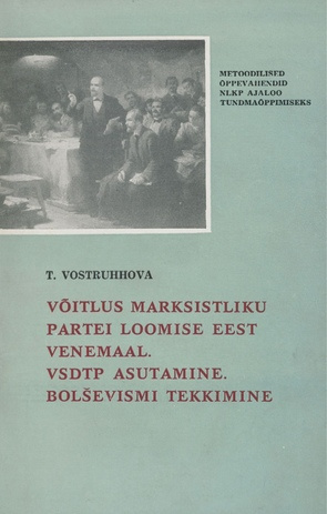 Võitlus marksistliku partei loomise eest Venemaal. VSDTP asutamine. Bolševismi tekkimine (1894-1904) (Metoodilised õppevahendid NLKP ajaloo tundmaõppimiseks ; 1966)