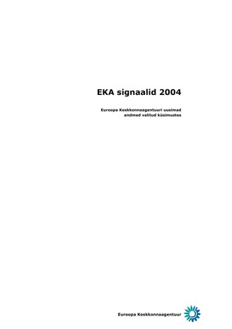 Euroopa Keskkonnaagentuuri uusimad andmed valitud küsimustes ; (EKA signaalid / Euroopa Keskkonnaagentuur ; 2004)
