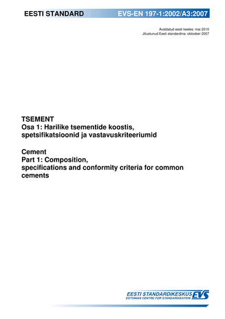 EVS-EN 197-1:2002/A3:2007 Tsement. Osa 1, Harilike tsementide koostis, spetsifikatsioon ja vastavuskriteeriumid = Cement. Part 1, Composition, specifications and conformity criteria for common cements