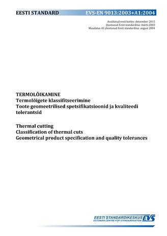 EVS-EN 9013:2003+A1:2004 Termolõikamine : termolõigete klassifitseerimine. Toote geomeetrilised spetsifikatsioonid  ja kvaliteedi tolerantsid = Thermal cutting : classification of thermal cuts. Geometrical product specification and quality tolerances 