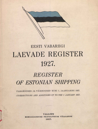 Eesti Vabariigi laevade register : parandused ja täiendused kuni 1. jaanuarini 1927 = Register of Estonian Shipping : corrections and additions up to the 1 January 1927