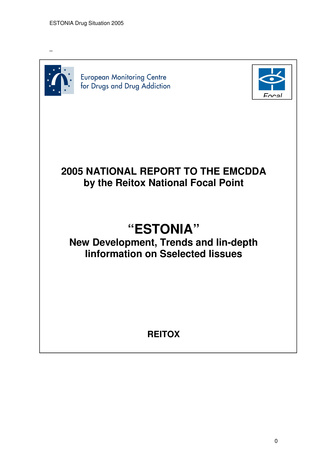 National report to the EMCDDA 2005 from Reitox National Drug Information Centre. Estonia : new developments, trends and in-depth information on selected issues 
