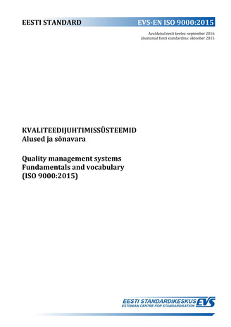 EVS-EN ISO 9000:2015 Kvaliteedijuhtimissüsteemid : alused ja sõnavara = Quality management systems : fundamentals and vocabulary 