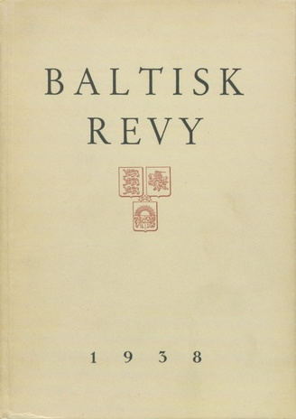 Baltisk revy : En årsbok utgiven av de sammanslutningar, som verka för Sveriges förbindelser med de baltiska staterna ; 1938
