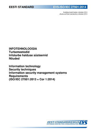 EVS-ISO/IEC 27001:2014 Infotehnoloogia : turbemeetodid. Infoturbe halduse süsteemid. Nõuded = Information technology : security techniques. Information security management systems. Overview and vocabulary (ISO/IEC 27000:2012) 