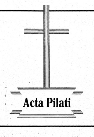 Acta Pilati : [kohus Jeesuse Kristuse üle ja tema hukkamõistmine : Judaea maavalitseja Pontius Pilatuse ametlik protokoll keiser Tiberiusele Roomas]