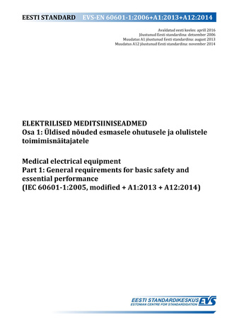 EVS-EN 60601-1:2006+A1:2013+A12:2014 Elektrilised meditsiiniseadmed. Osa 1, Üldised nõuded esmasele ohutusele ja olulistele toimimisnäitajatele = Medical electrical equipment. Part 1, General requirements for basic safety and essential performance (IEC...