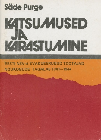 Katsumused ja karastumine : Eesti NSV-st evakueerunud töötajad Nõukogude tagalas, 1941-1944 