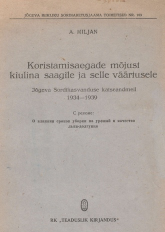 Koristamisaegade mõjust kiulina saagile ja selle väärtusele : Jõgeva Sordikasvatuse katseandmeil 1934-1939...