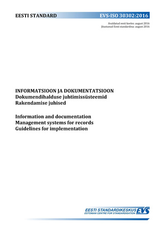 EVS-ISO 30302:2016 Informatsioon ja dokumentatsioon : dokumendihalduse juhtimissüsteemid. Rakendamise juhised = Information and documentation : management systems for records. Guidelines for implementation 