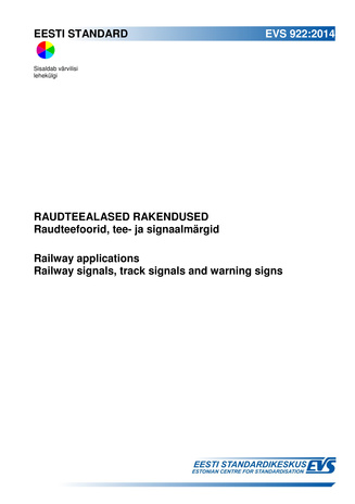 EVS 922:2014 Raudteealased rakendused : raudteefoorid, tee- ja signaalmärgid = Railway applications : railway signals, track signals and warning signs