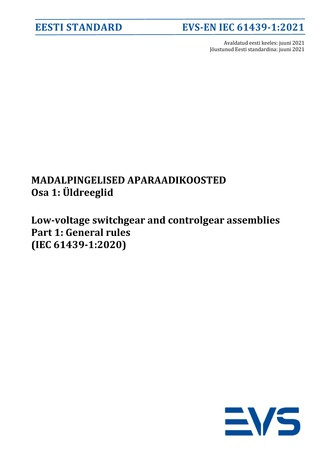 EVS-EN IEC 61439-1:2021 Madalpingelised aparaadikoosted. Osa 1, Üldreeglid = Low-voltage switchgear and controlgear assemblies. Part 1, General rules (IEC 61439-1:2020) 