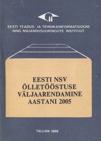 Eesti NSV õlletööstuse väljaarendamine aastani 2005 : Eesti NSV rahvamajanduse arengu stsenaariumide konkursi võistlustöö 