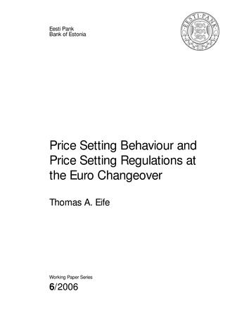 Price setting behaviour and price setting regulations at the euro changeover (Eesti Panga toimetised / Working Papers of Eesti Pank ; 6)