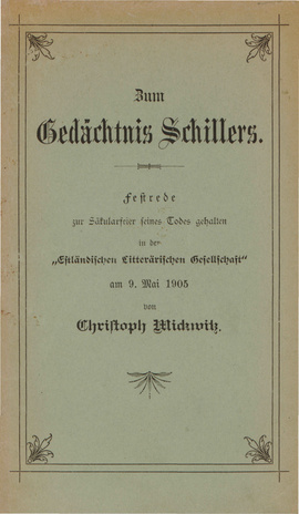 Zum Gedächtnis Schillers : Festrede zur Säkularfeier seines Todes gehalten in der "Estländischen Litterärischen Gesellschaft" am 9. Mai 1905 