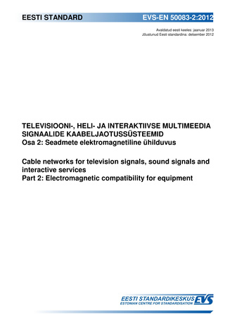 EVS-EN 50083-2:2012 Televisiooni-, heli- ja interaktiivse multimeedia signaalide kaabeljaotussüsteemid. Osa 2, Seadmete elektromagnetiline ühilduvus = Cable networks for television signals, sound signals and interactive services. Part 2, Electromagneti...