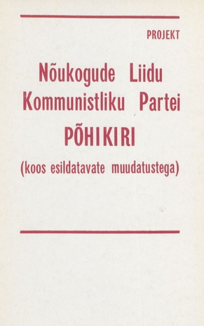 Nõukogude Liidu Kommunistliku Partei põhikiri (koos esildatavate muudatustega) : projekt 