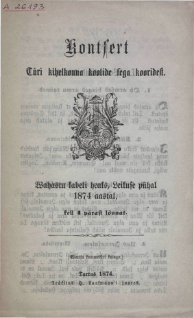 Kontsert Türi kihelkonna koolide sega kooridest Vahastu kabeli heaks Leikuse pühal 1874 aastal ... : [Laulusõnad]