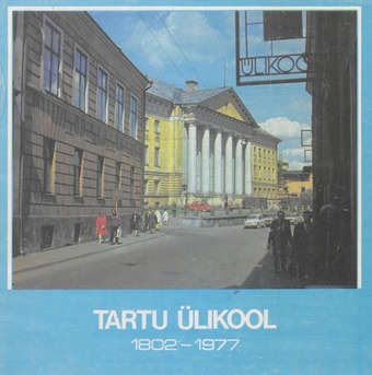 Tartu Ülikool 1802-1977 : [tegevuse ülevaade] 