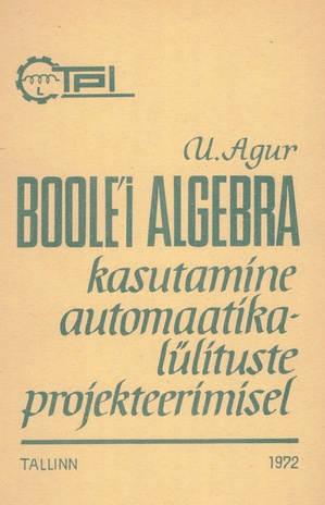 Boole'i algebra kasutamine automaatikalülituste projekteerimisel : loengukonspekt 