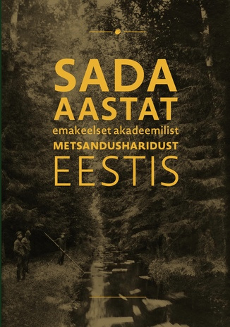 Sada aastat emakeelset akadeemilist metsandusharidust Eestis 