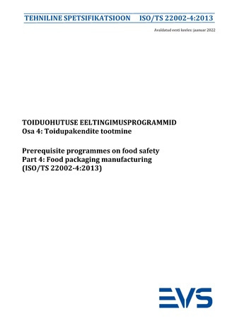 ISO/TS 22002-4:2013 Toiduohutuse eeltingimusprogrammid. Osa 4, Toidupakendite tootmine = Prerequisite programmes on food safety. Part 4, Food packaging manufacturing (ISO/TS 22002-4:2013) 