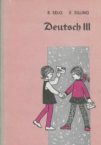 Deutsch III : [ein Lehrbuch für die Schulen mit erweitertem Deutschunterricht] 