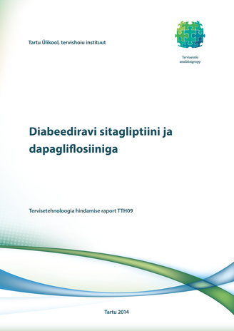 Diabeediravi sitagliptiini ja dapagliflosiiniga : tervisetehnoloogia hindamise raport TTH09 