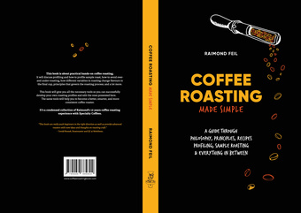 Coffee roasting made simple : a guide through philosophy, principles, recipes, profiling, sample roasting & everything in between 