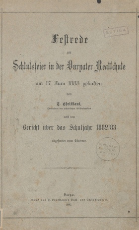 Festrede zur Schlussfeier in der Dorpater Realschule am 17. Juni 1883 gehalten ; nebst dem Bericht über das Schuljahr 1882/83