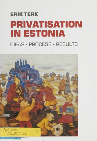 Privatisation in Estonia : ideas, process, results 