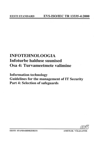 EVS-ISO/IEC TR 13335-4:2000 Infotehnoloogia. Infoturbe halduse suunised. Osa 4, Turvameetmete valimine = Information technology. Guidelines for the management of IT Security. Part 4, Selection of safeguards 