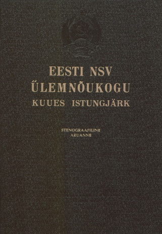 Eesti NSV Ülemnõukogu kuues istungjärk 4. juulil 1950 : stenograafiline aruanne 