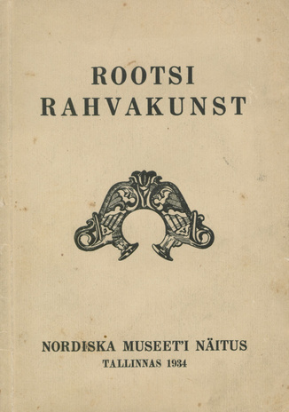 Rootsi rahvakunst : Nordiska Museet'i näitus : Tallinnas 1934 